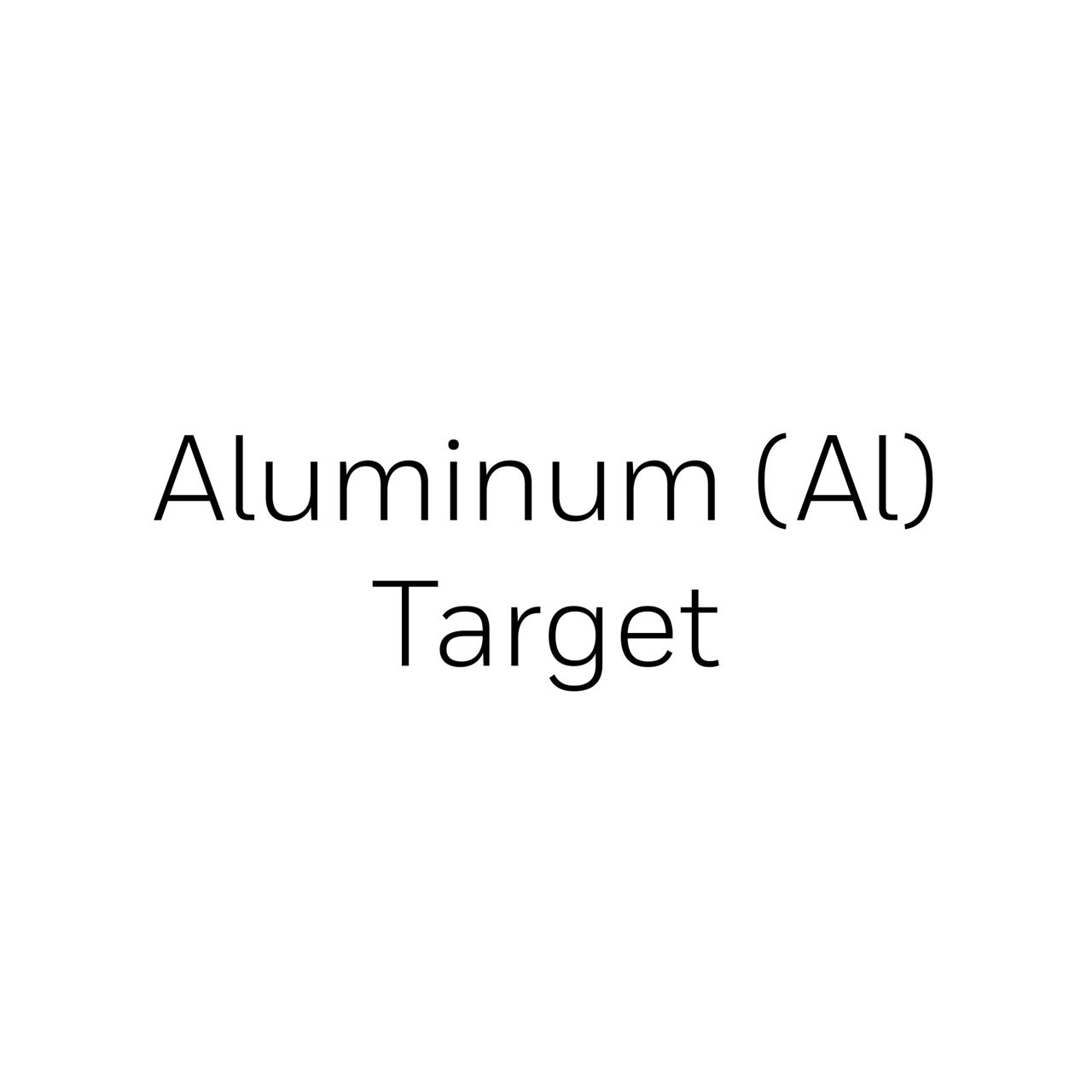 Aluminum (Al) Target